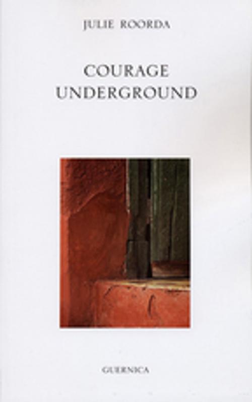 Cover of the book COURAGE UNDERGROUND by Julie Roorda, Guernica Editions