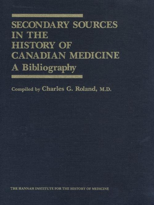 Cover of the book Secondary Sources in the History of Canadian Medicine by Charles G. Roland, Wilfrid Laurier University Press