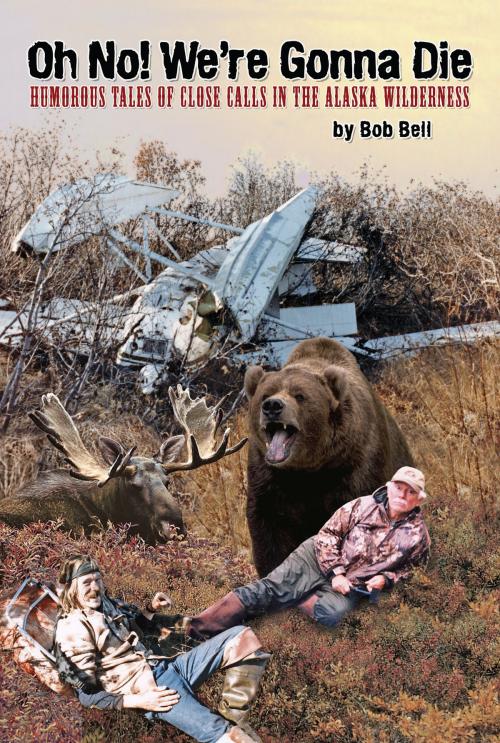 Cover of the book Oh No! We're Gonna Die by Bob Bell, Publication Consultants
