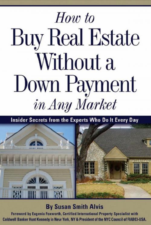 Cover of the book How to Buy Real Estate Without a Down Payment in Any Market Insider Secrets from the Experts Who Do It Every Day by Susan Smith Alvis, Atlantic Publishing Group