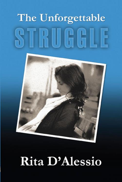 Cover of the book The Unforgettable Struggle by Rita D'Alessio, America Star Books