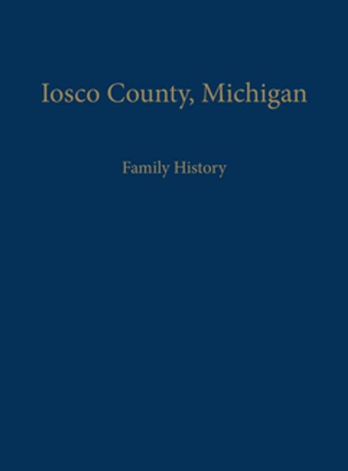 Cover of the book Iosco County, Michigan: Family History by Iosco County Historical Society, Turner Publishing Company