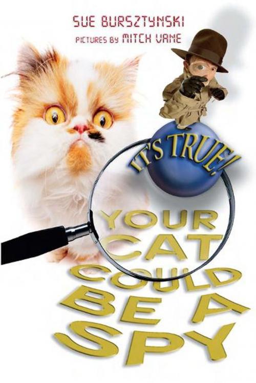 Cover of the book It's True! Your cat could be a spy (15) by Sue Bursztynski, Mitch Vane, Allen & Unwin