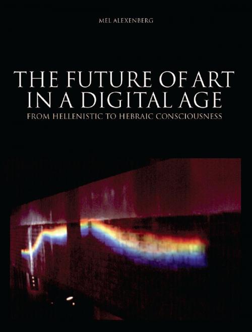 Cover of the book The Future of Art in a Digital Age by Mel Alexenberg, Intellect Books Ltd