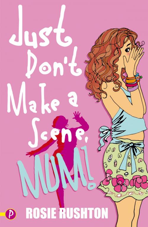 Cover of the book Just Don’t Make a Scene, Mum! by Rosie Rushton, Bonnier Publishing Fiction