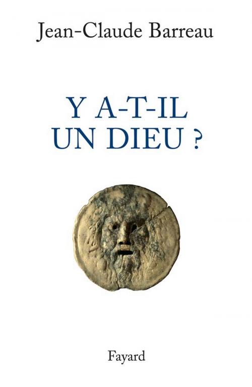 Cover of the book Y a-t-il un Dieu ? by Jean-Claude Barreau, Fayard