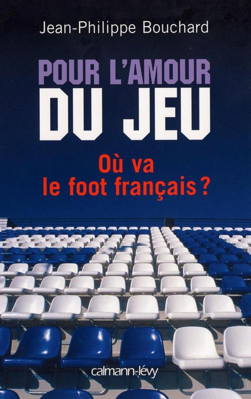 Cover of the book Pour l'amour du jeu by Jean-Philippe Bouchard, Calmann-Lévy