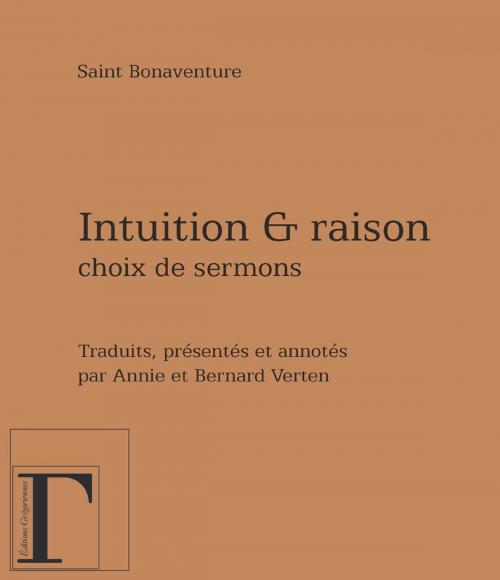 Cover of the book Intuition et raison - Choix de sermons by Saint Bonaventure, Verten Bernard, Annie Verten, Adverbum