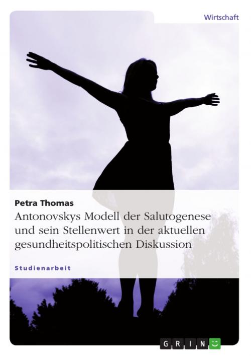 Cover of the book Antonovskys Modell der Salutogenese und sein Stellenwert in der aktuellen gesundheitspolitischen Diskussion by Petra Thomas, GRIN Verlag