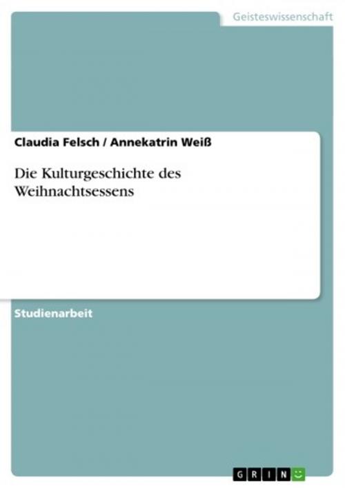 Cover of the book Die Kulturgeschichte des Weihnachtsessens by Claudia Felsch, Annekatrin Weiß, GRIN Verlag