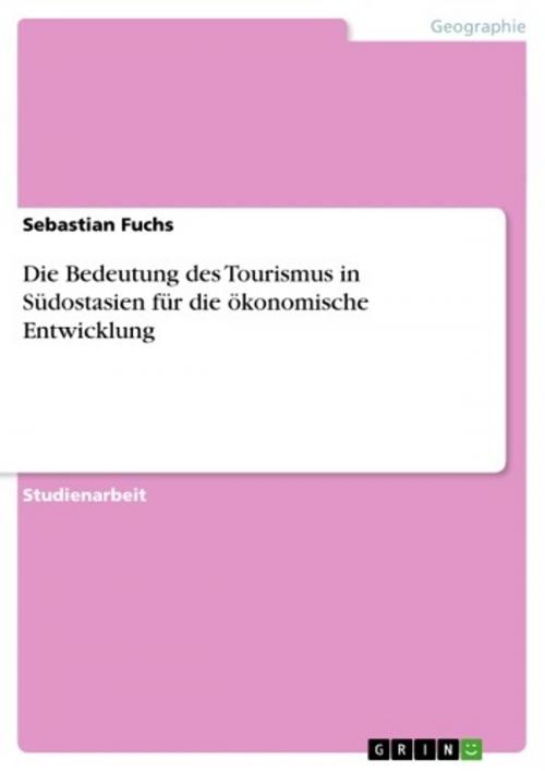 Cover of the book Die Bedeutung des Tourismus in Südostasien für die ökonomische Entwicklung by Sebastian Fuchs, GRIN Verlag