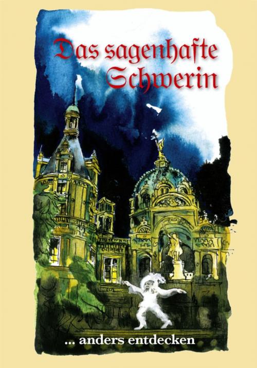 Cover of the book Das sagenhafte Schwerin by Erika Borchardt, Jürgen Borchardt, EDITION digital