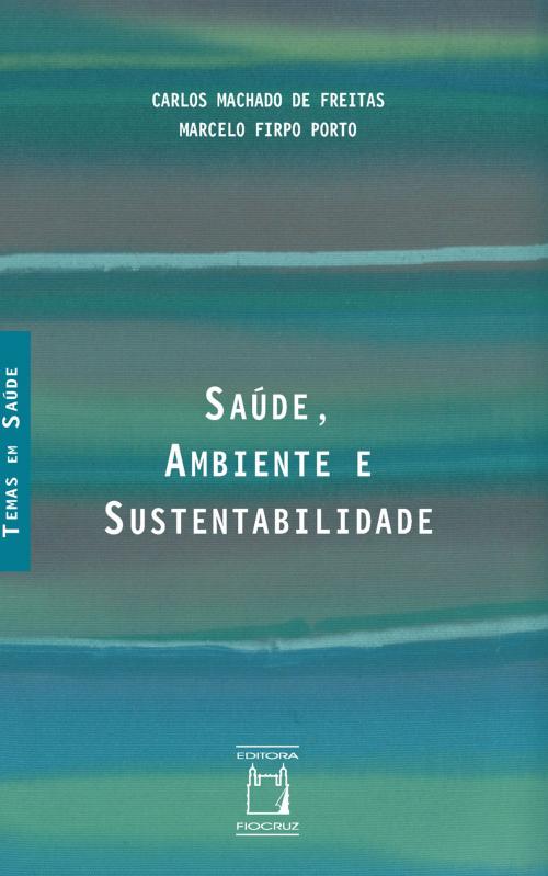 Cover of the book Saúde, ambiente e sustentabilidade by Carlos Machado de Freitas, Marcelo Firpo Porto, Editora da Fundação Oswaldo Cruz