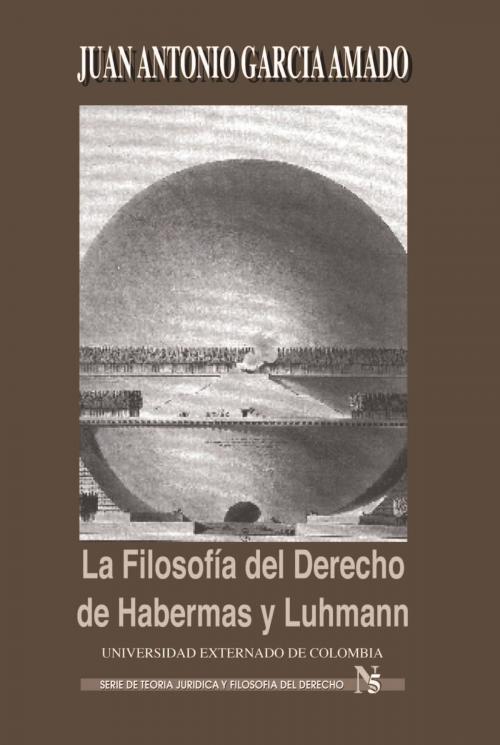 Cover of the book La filosofía del derecho de Habernas y Luhmann by Juan Antonio García Amado, Universidad Externado
