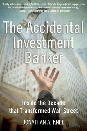 Cover of the book The Accidental Investment Banker:Inside the Decade that Transformed Wall Street by Richard Taruskin