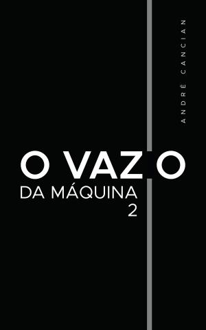 Cover of the book O Vazio da Máquina 2 by ヨハン・ヴォルフガング・フォン・ゲーテ, 岩崎真澄, 吹田順助, 上妻純一郎