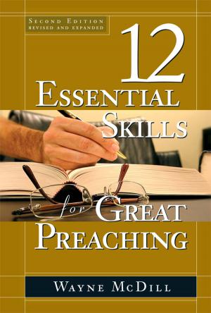 Cover of the book The 12 Essential Skills for Great Preaching - Second Edition by Karen Moore