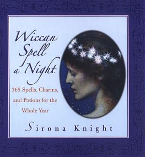 Cover of Wiccan Spell A Night: Spells, Charms, And Potions For The Whole Year