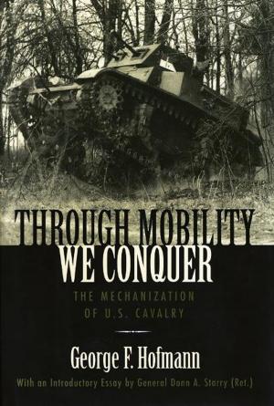 Cover of the book Through Mobility We Conquer by Joseph M. Beilein Jr., Matthew C. Hulbert, Christopher Phillips, Andrew W. Fialka, David Brown, Patrick J. Doyle, Megan Kate Nelson, John C. Inscoe, Rod Andrew Jr., Victoria E. Bynum