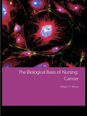Cover of the book The Biological Basis of Nursing: Cancer by William A. Shack