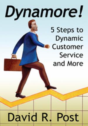 Cover of the book Dynamore! 5 Steps to Dynamic Customer Service and More by Kisma Reidling
