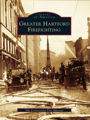 Cover of the book Greater Hartford Firefighting by Dianna Beaudoin, Jean Loedeman Lam, Susan Kipen Welton, Salem Historical Committee