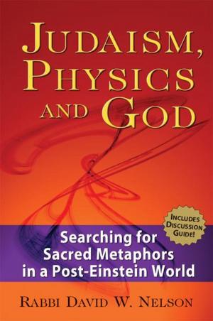 Book cover of Judaism, Physics & God: Searching for Sacred Metaphors in a Post-Einstein World