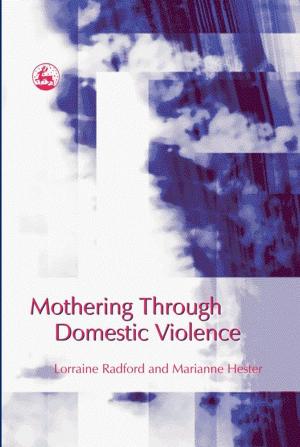 Cover of the book Mothering Through Domestic Violence by Mohammad Ghaziuddin