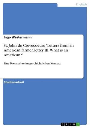 Cover of the book St. John de Crevecoeurs 'Letters from an American farmer, letter III: What is an American?' by Mendina Morgenthal