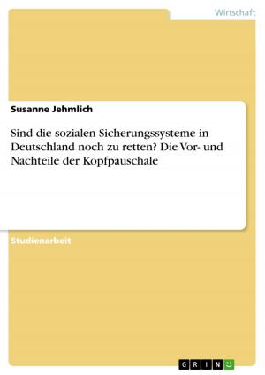 Cover of the book Sind die sozialen Sicherungssysteme in Deutschland noch zu retten? Die Vor- und Nachteile der Kopfpauschale by Jörg Beschoner