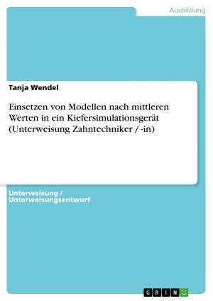 Cover of the book Einsetzen von Modellen nach mittleren Werten in ein Kiefersimulationsgerät (Unterweisung Zahntechniker / -in) by Natalie Schmid, S. Kelber, S. Behrend, M. Krasel