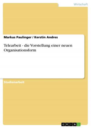 Cover of the book Telearbeit - die Vorstellung einer neuen Organisationsform by Andreas Draxinger
