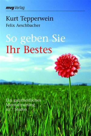 Cover of the book So geben Sie Ihr Bestes by Kurt Tepperwein