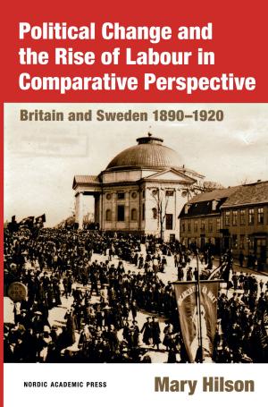 bigCover of the book Political Change and the Rise of Labour in Comparative Perspective: Britain and Sweden 1890-1920 by 