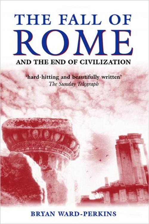 Cover of the book The Fall of Rome:And the End of Civilization by Bryan Ward-Perkins, OUP Oxford