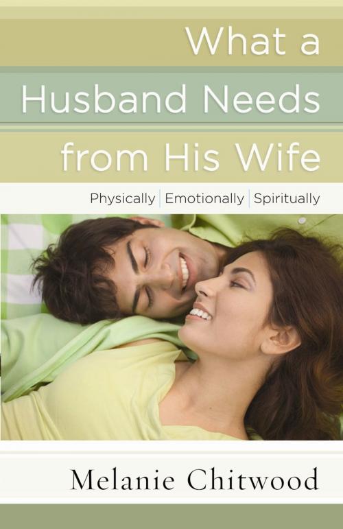 Cover of the book What a Husband Needs from His Wife by Melanie Chitwood, Harvest House Publishers