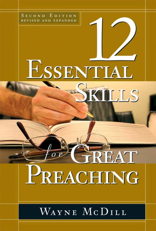 Cover of the book The 12 Essential Skills for Great Preaching - Second Edition by Wayne McDill, B&H Publishing Group