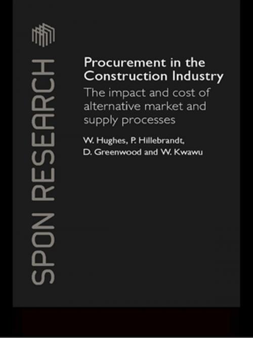 Cover of the book Procurement in the Construction Industry by William Hughes, Patricia M. Hillebrandt, David Greenwood, Wisdom Kwawu, CRC Press