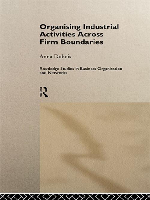 Cover of the book Organizing Industrial Activities Across Firm Boundaries by Anna Dubois, Taylor and Francis