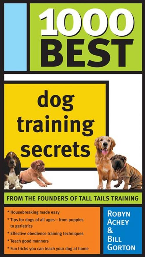 Cover of the book 1000 Best Dog Training Secrets by Robyn Achey, Bill Gorton, Sourcebooks
