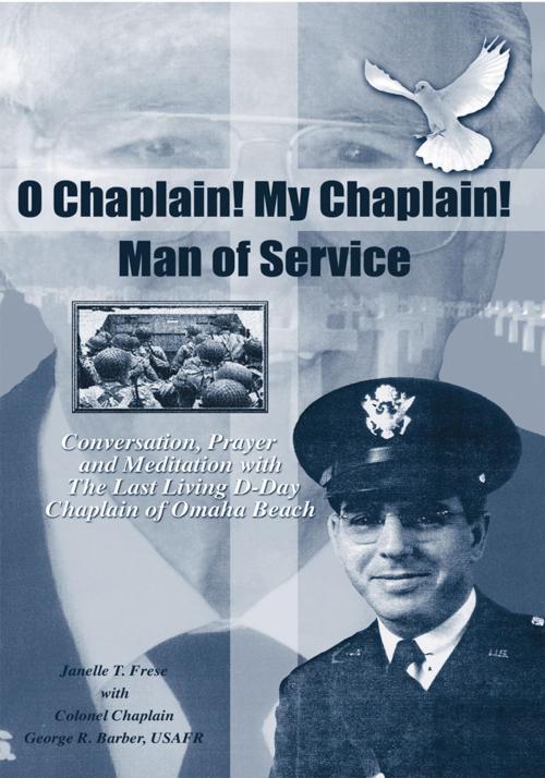 Cover of the book O Chaplain! My Chaplain! Man of Service by Janelle T. Frese, Trafford Publishing