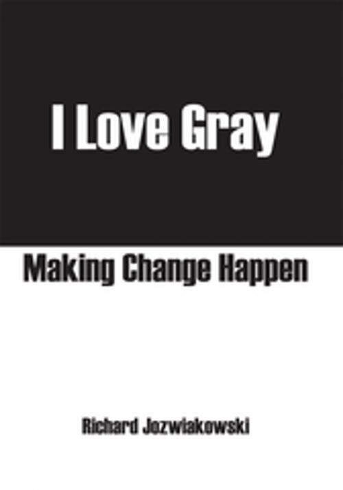 Cover of the book I Love Gray by Richard Jozwiakowski, AuthorHouse