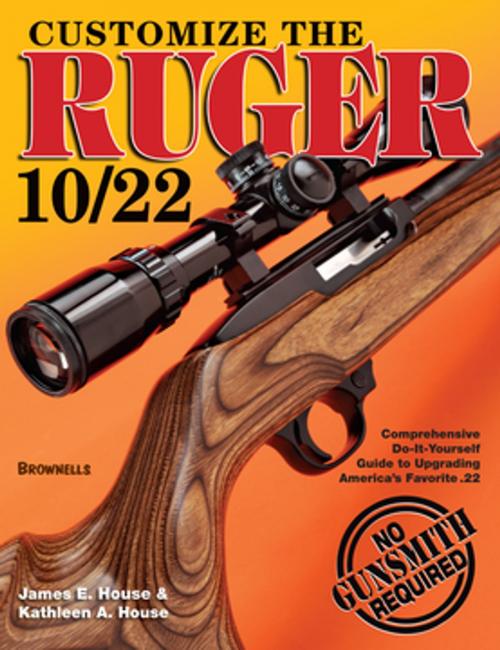 Cover of the book Customize the Ruger 10/22 by James E. House, Gun Digest Media
