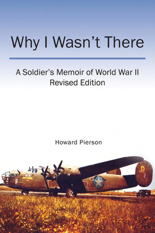 Cover of the book Why I Wasn't There by Howard Pierson, Xlibris US