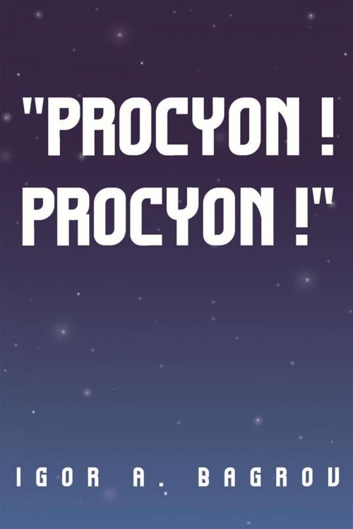 Cover of the book ''Procyon ! Procyon !'' by Igor A. Bagrov, Xlibris US