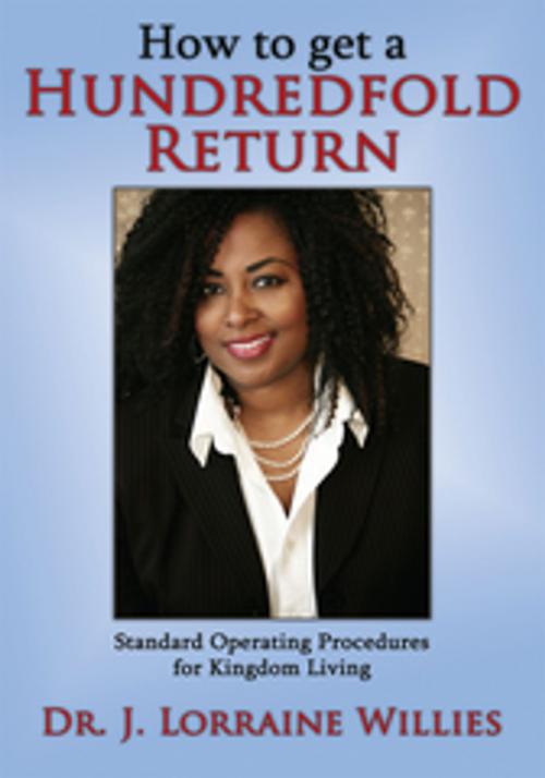 Cover of the book How to Get a Hundredfold Return by Dr. J. Lorraine Willies, AuthorHouse