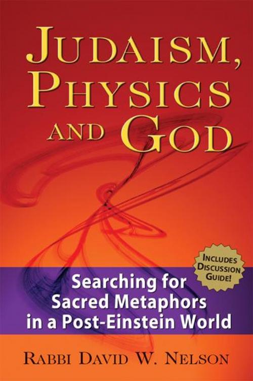 Cover of the book Judaism, Physics & God: Searching for Sacred Metaphors in a Post-Einstein World by Rabbi David W. Nelson, Jewish Lights Publishing