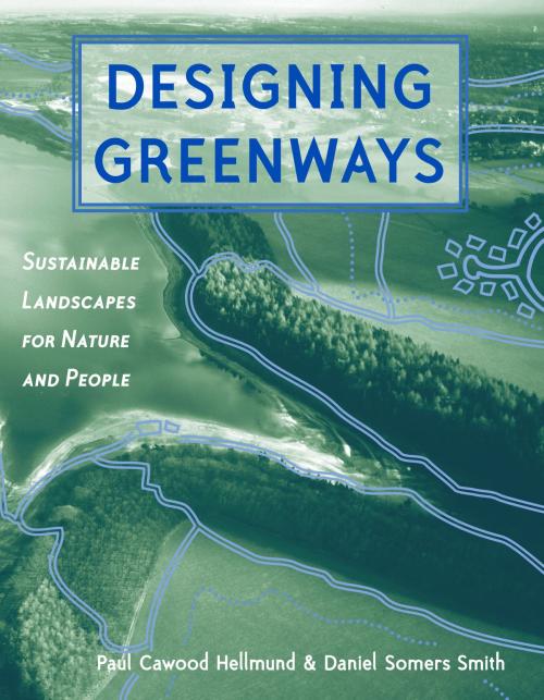 Cover of the book Designing Greenways by Paul Cawood Hellmund, Daniel Smith, Island Press