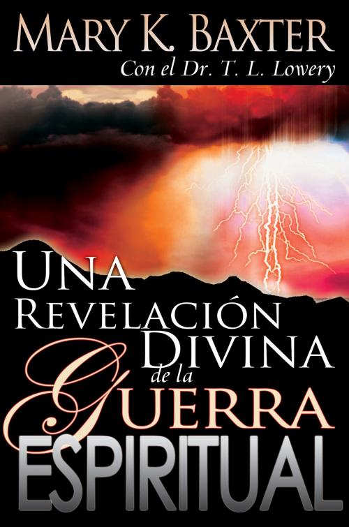 Cover of the book Una revelación divina de la guerra espiritual by Mary K. Baxter, Dr. T. L. Lowery, Whitaker House
