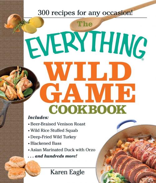 Cover of the book The Everything Wild Game Cookbook by Karen Eagle, Adams Media